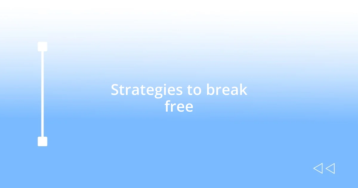 Strategies to break free