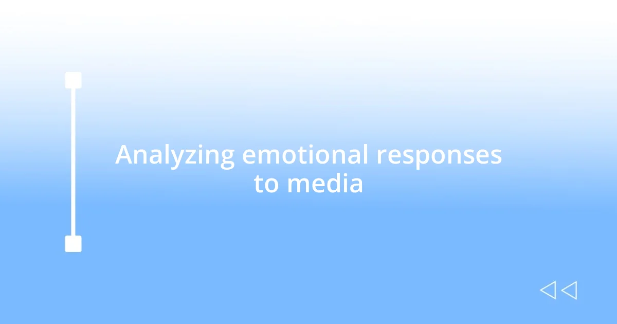 Analyzing emotional responses to media