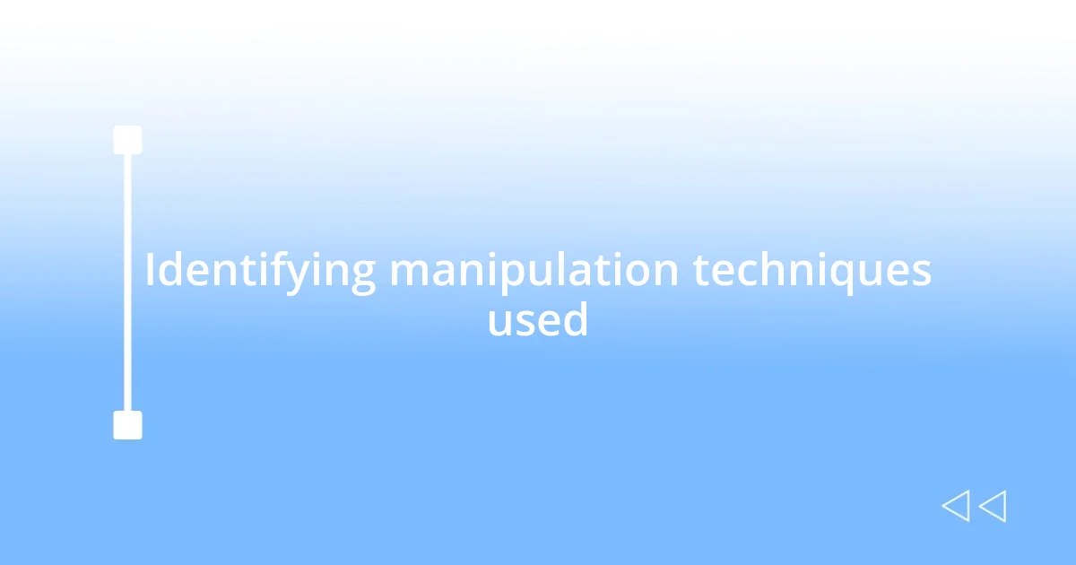 Identifying manipulation techniques used