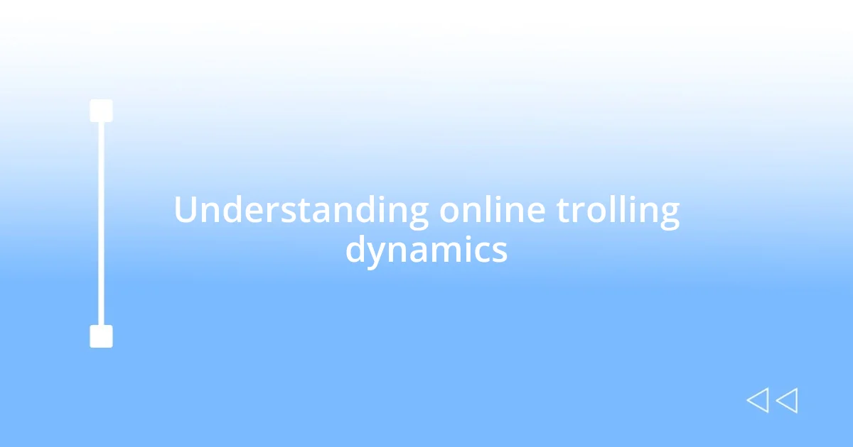 Understanding online trolling dynamics