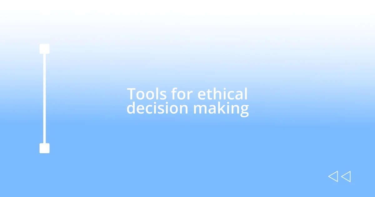 Tools for ethical decision making