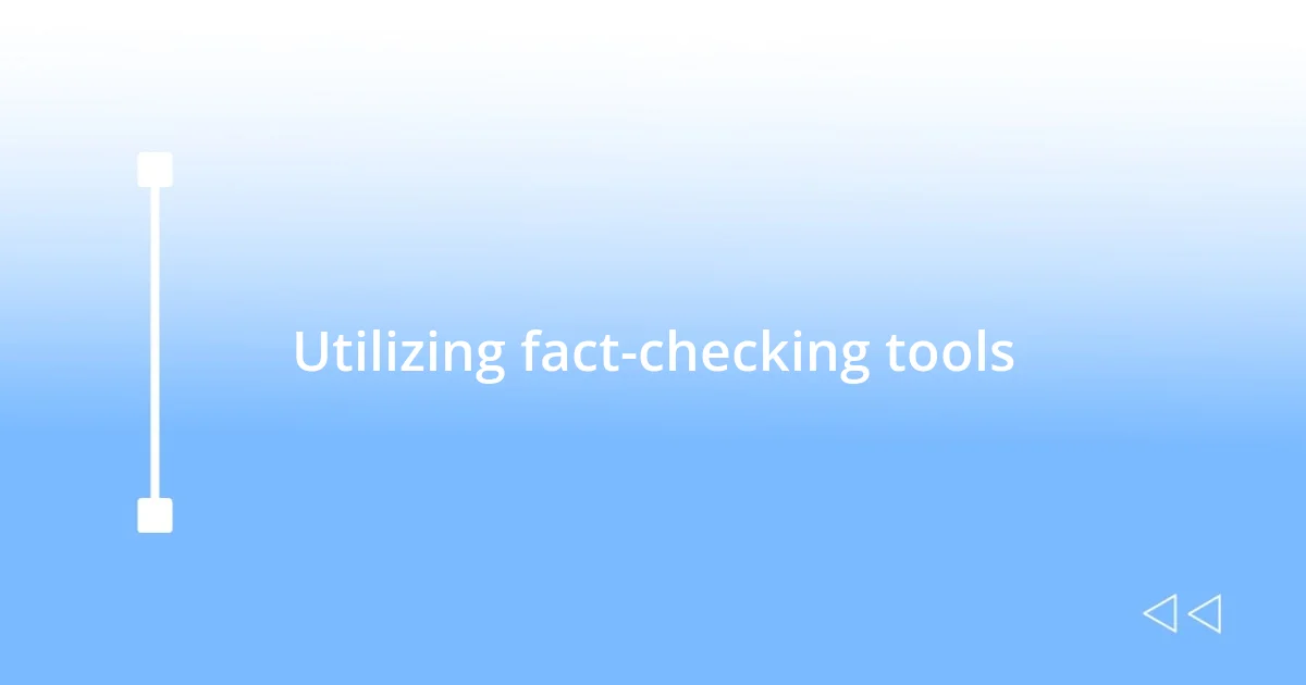 Utilizing fact-checking tools